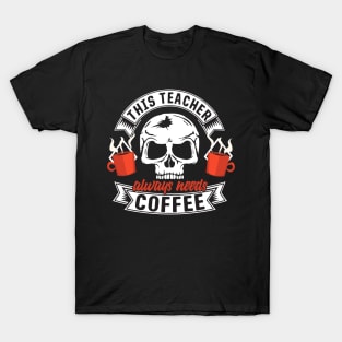 This Teacher Always Needs Coffee T-Shirt